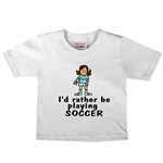 Baby soccer t shirtsRather be playing Soccer!